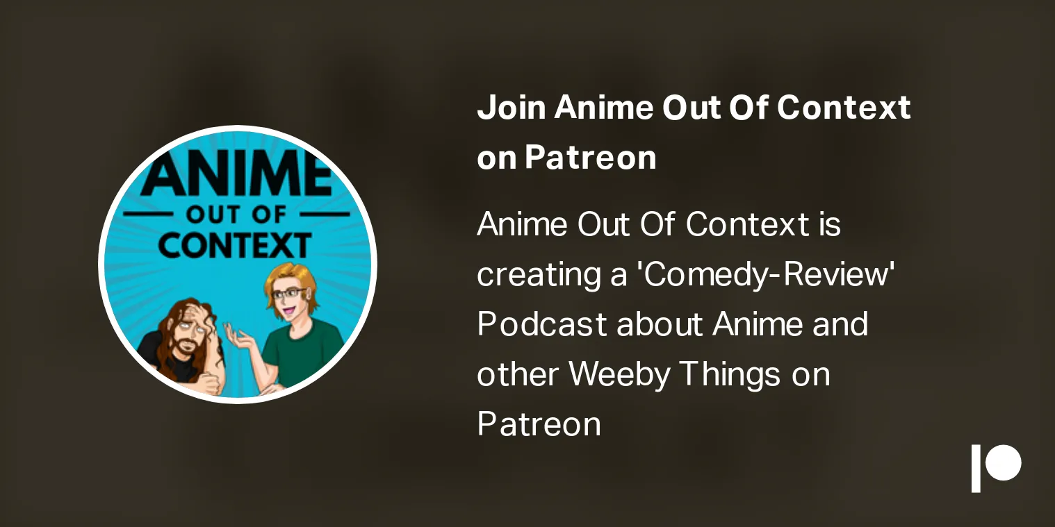 Anime Out of Context- Best Anime Podcasts Spotify!